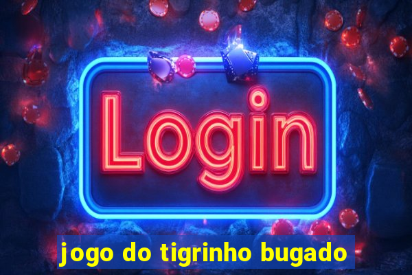 jogo do tigrinho bugado